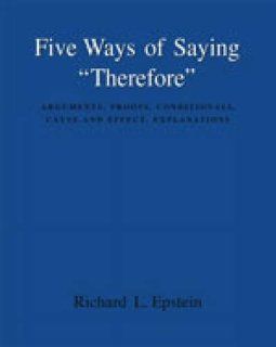 Five Ways of Saying "Therefore" Arguments, Proofs, Conditionals, Cause and Effect, Explanations (9780534580667) Richard L. Epstein Books