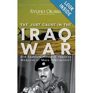 The Just Cause in the Iraq War Did Saddam Hussein Possess Weapons of Mass Destruction? (Spiritual Interview Series) Ryuho Okawa 9781937673413 Books