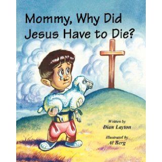 Mommy, Why Did Jesus Have to Die? Dian Layton 9781560431466 Books