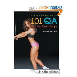 I Didn't Know That  101 Q&A to a Healthier Lifestyle eBook Marie Jose Losier Kindle Store