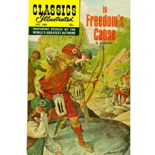 168   In Freedom's Cause   HRN 169 (Classics Illustrated) G.A.Henty Books