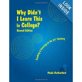 Why Didn't I Learn This in College? Second Edition Paula Rutherford 9780979728013 Books