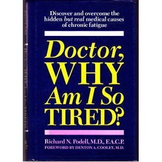 Doctor, Why Am I So Tired? Discover and Overcome the Hidden But Real Medical Causes of Chronic Fatigue Richard N. Podell 9780345348784 Books