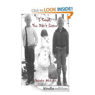 I Cried, You Didn't Listen A First Person Look at a Childhood Spent Inside CYA Youth Detention Systems (Innocent Until 'Made' Guilty)   Kindle edition by Dwight Abbott, Danny Abbott, Karren Kilian, Books not Bars. Children Kindle eBooks @ .