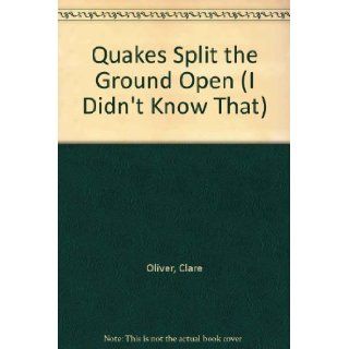 Quakes Split The Ground Open (I Didn't Know That) Clare Oliver 9780761309123 Books
