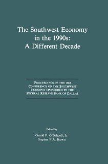 The Southwest Economy in the 1990s A Different Decade Proceedings of the 1989 Conference on the Southwest Economy Sponsored by the Federal Reserve Bank of Dallas Gerald P. O'Driscoll, Stephen P.A. Brown 9780792390923 Books