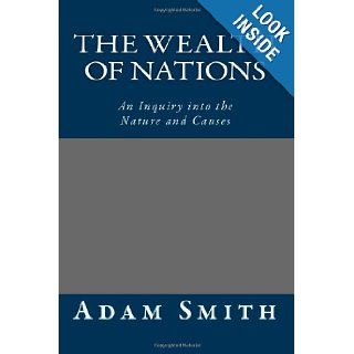 The Wealth of Nations An Inquiry into the Nature and Causes Adam Smith 9781484940662 Books