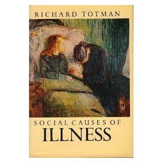 Social Causes of Illness Richard Totman 9780394508566 Books