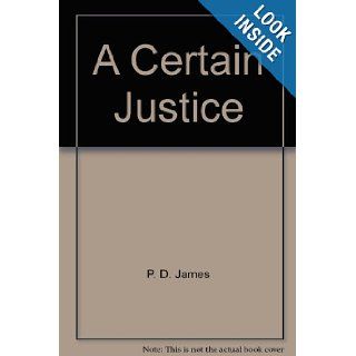 Certain Justice P D James 9780965084253 Books