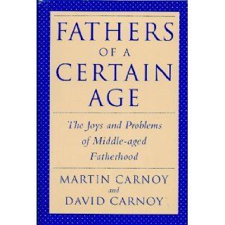 Fathers of a Certain Age The Joys and Problems of Middle Aged Fatherhood Martin Carnoy, David Carnoy 9780571198597 Books