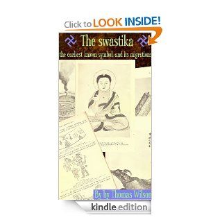 The swastika, the earliest known symbol, and its migrations  with observations on the migration of certain industries in prehistoric times eBook Thomas Wilson Kindle Store