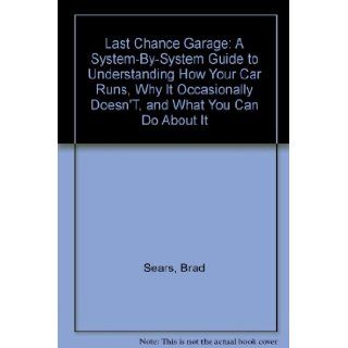 Last Chance Garage A System By System Guide to Understanding How Your Car Runs, Why It Occasionally Doesn'T, and What You Can Do About It Brad  9780060153090 Books