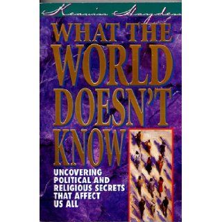 What the World Doesn't Know Uncovering Political and Religious Secrets That Affect Us All Keavin Hayden Books