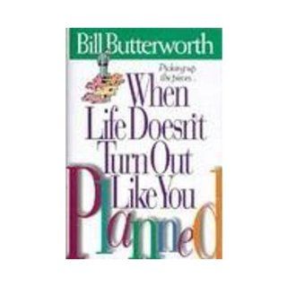 When Life Doesn't Turn Out Like You Planned Bill Butterworth 9780785275619 Books
