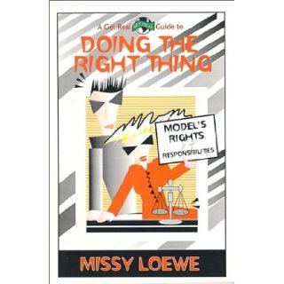 Doing the Right Thing Models Rights and Responsibilities (Get Real Guide) Missy Loewe 9781892518002 Books
