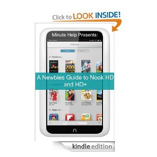 A Newbies Guide to Nook HD and HD+ The Unofficial Beginners Guide Doing Everything from Watching Movies, ing Apps, Finding Free Books, Emailing, and More eBook Minute Help Guides Kindle Store