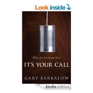 It's Your Call What Are You Doing Here? eBook Gary Barkalow Kindle Store