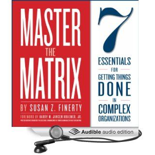Master the Matrix 7 Essentials for Getting Things Done in Complex Organizations (Audible Audio Edition) Susan Z. Finerty, Harry Kraemer, Davis Sound, LLC Books