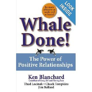 Whale Done The Power of Positive Relationships [WHALE DONE] [Hardcover] Kenneth Blanchard Ph.D. Books