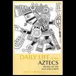 Daily Life of the Aztecs People of the Sun and Earth