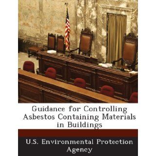Guidance for Controlling Asbestos Containing Materials in Buildings U.S. Environmental Protection Agency 9781243694577 Books