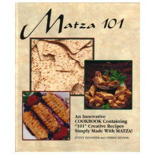 Matza 101 An Innovative Cookbook Containing 101 Creative Recipes Simply Made With Matza Jenny Kdoshim, Debbie Bevans 9780964656420 Books