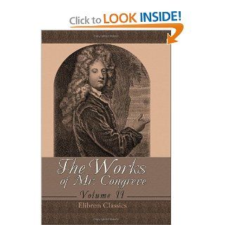 The Works of Mr. Congreve Volume 2. Containing The Mourning Bride; The Way of the World; The Judgment of Paris; Semele; and Poems on Several Occasions William Congreve 9781421222295 Books