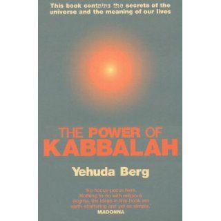 The Power of Kabbalah This Book Contains the Secrets of the Universe and the Meaning of Our Lives Yehuda Berg 0000340826681 Books