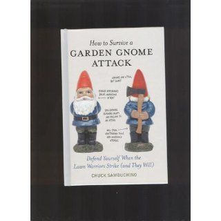 How to Survive a Garden Gnome Attack Defend Yourself When the Lawn Warriors Strike (And They Will) Chuck Sambuchino 9781580084635 Books