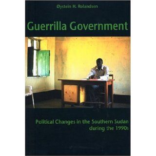 Guerrilla Government Political Changes in the Southern Sudan during the 1990s ystein Rolandsen 9789171065377 Books