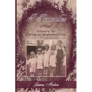 I Remember Growing Up During the Depression Era Joanne Modica 9781440134043 Books