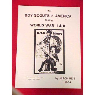 The Boy Scouts of America during World War I & II Mitch Reis Books