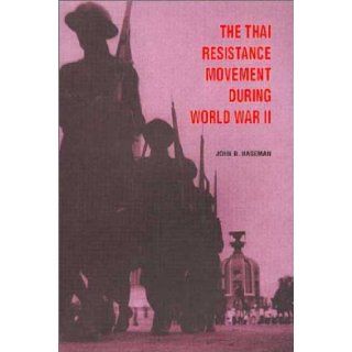 The Thai Resistance Movement During World War II John B. Haseman 9789747551624 Books