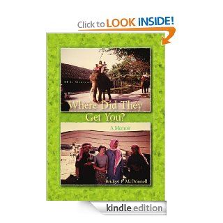Where Did They Get You? a memoir   Kindle edition by Bridget P. McDonnell. Biographies & Memoirs Kindle eBooks @ .