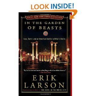 In the Garden of Beasts Love, Terror, and an American Family in Hitler's Berlin Erik Larson 9780307408853 Books