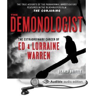 The Demonologist The Extraordinary Career of Ed and Lorraine Warren   The True Accounts of the Paranormal Investigators Featured in the film 'The Conjuring' (Audible Audio Edition) Gerald Brittle, Todd Haberkorn Books