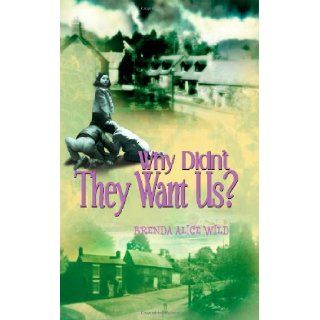 Why Didn't They Want Us? Brenda Alice Wild 9781847481719 Books