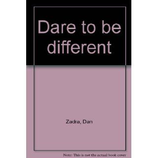 Dare to be different Dan Zadra Books
