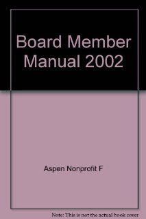 Board Member Manual (2002) Aspen Nonprofit F & a Development Group, Hadg 9780834220263 Books