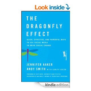 The Dragonfly Effect Quick, Effective, and Powerful Ways To Use Social Media to Drive Social Change   Kindle edition by Andy Smith, Jennifer Aaker, Chip Heath, Dan Ariely, Carlye Adler. Business & Money Kindle eBooks @ .