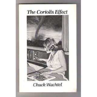 The Coriolus Effect Chuck Wachtel 9780914610403 Books