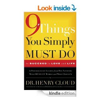 9 Things You Simply Must Do to Succeed in Love and Life A Psychologist Learns from His Patients What Really Works and What Doesn't   Kindle edition by Henry Cloud. Religion & Spirituality Kindle eBooks @ .