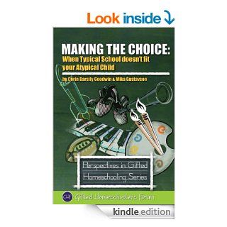 Making the Choice When Typical School Doesn't Fit Your Atypical Child (Perspectives in Gifted Homeschooling) eBook Corin Barsily Goodwin, Mika Gustavson, Sarah J. Wilson Kindle Store