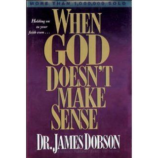 When God Doesn't Make Sense James C. Dobson 9780842382373 Books
