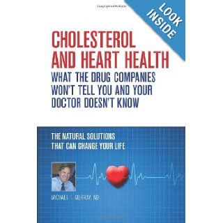 Cholesterol And Heart Health   What the Drug Companies Won't Tell You and Your Doctor Doesn't Know Michael T. Murray ND, Donna Dawson, FWH Creative 9781927017111 Books