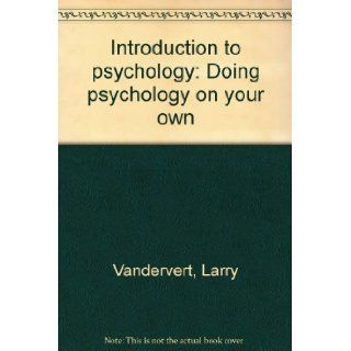 Introduction to psychology Doing psychology on your own Larry Vandervert 9780536027566 Books