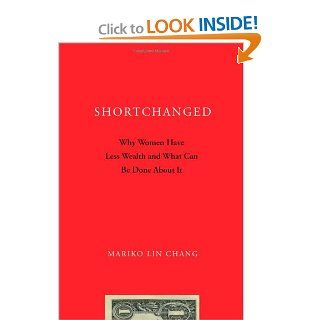 Shortchanged Why Women Have Less Wealth and What Can Be Done About It (9780195367690) Mariko Lin Chang Books