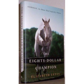 The Eighty Dollar Champion Snowman, the Horse That Inspired a Nation Elizabeth Letts 9780345521088 Books