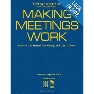 Making Meetings Work How to Get Started, Get Going, and Get It Done Ann M. Delehant 9781412914604 Books