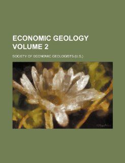 Economic geology Volume 2 Society of Economic Geologists 9781236652713 Books